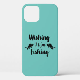 Wishing I was fishing funny quote iPhone 12 Case