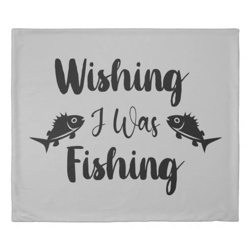 Wishing I was fishing funny quote Duvet Cover