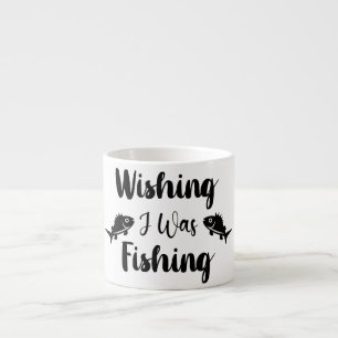 Wishing I was fishing funny quote Espresso Cup