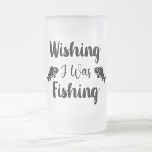 Wishing I was fishing funny quote Frosted Glass Beer Mug