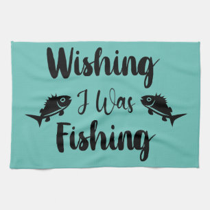 Wishing I was fishing funny quote Kitchen Towel