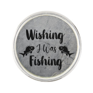 Wishing I was fishing funny quote Lapel Pin