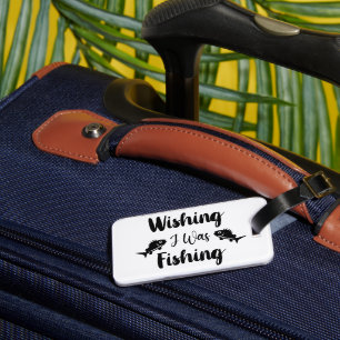 Wishing I was fishing funny quote Luggage Tag