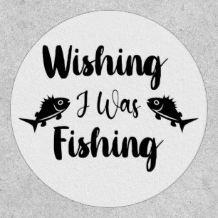 Wishing I was fishing funny quote Patch