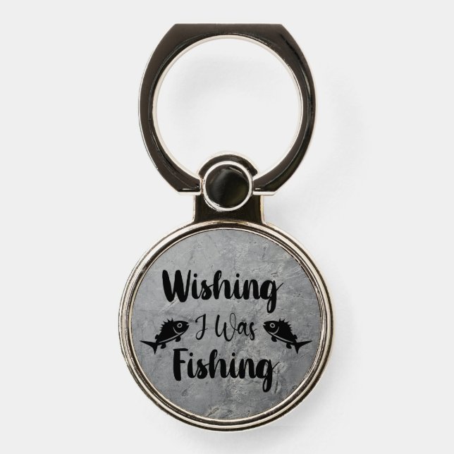 Wishing I was fishing funny quote Phone Ring Stand (Front)