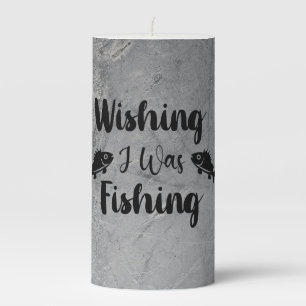 Wishing I was fishing funny quote Pillar Candle
