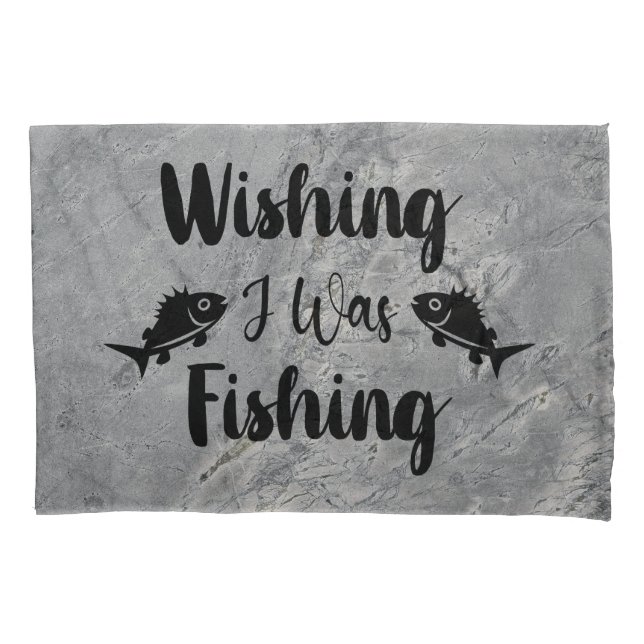 Wishing I was fishing funny quote Pillow Case (Front)
