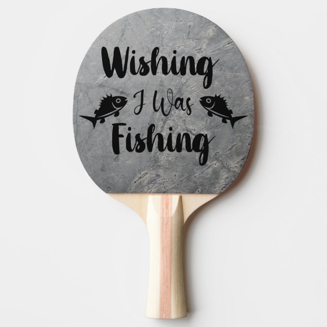 Wishing I was fishing funny quote Ping Pong Paddle (Front)