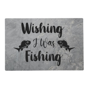 Wishing I was fishing funny quote Placemat
