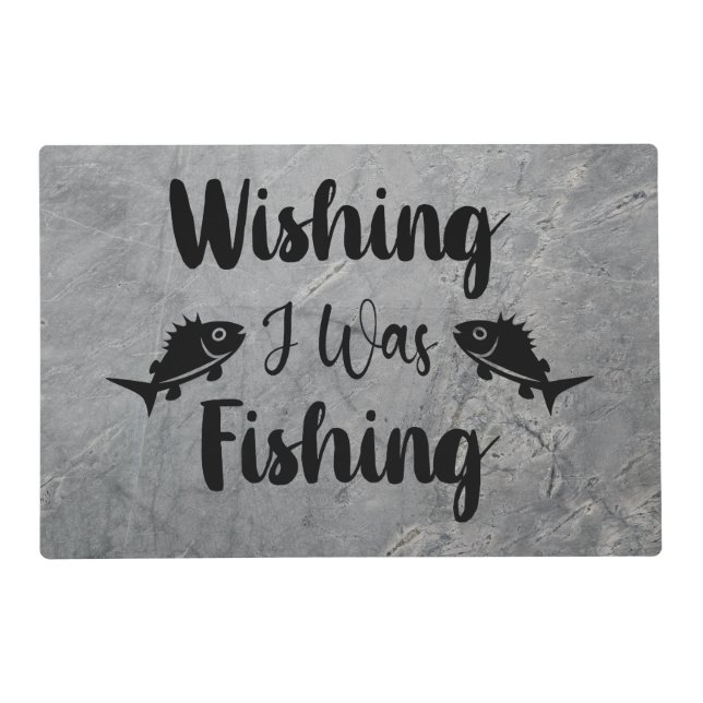 Wishing I was fishing funny quote Placemat (Front)