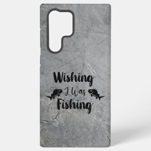 Wishing I was fishing funny quote Samsung Galaxy S22 Ultra Case