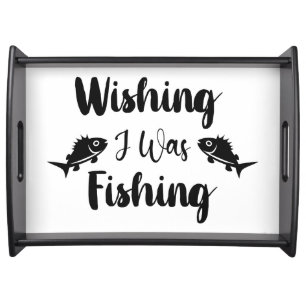Wishing I was fishing funny quote Serving Tray