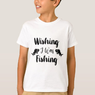 Wishing I was fishing funny quote T-Shirt