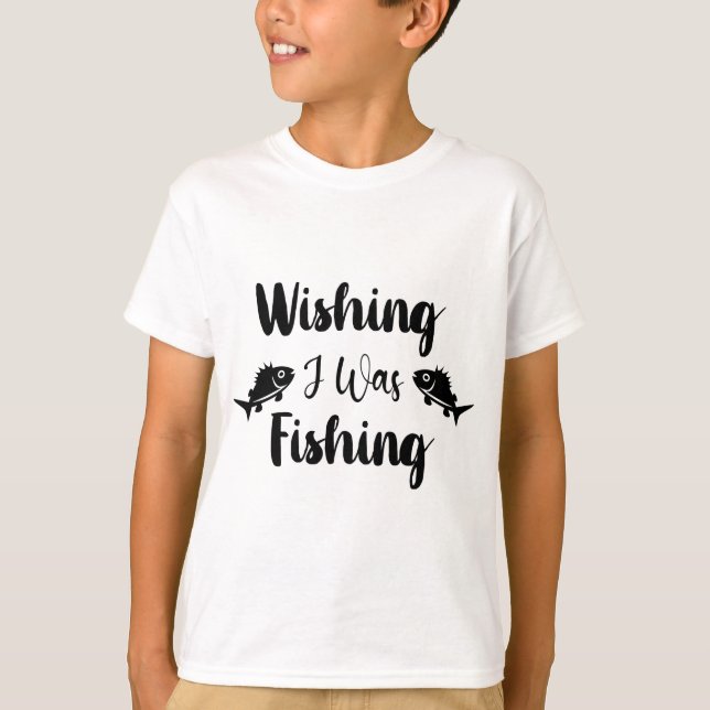 Wishing I was fishing funny quote T-Shirt (Front)