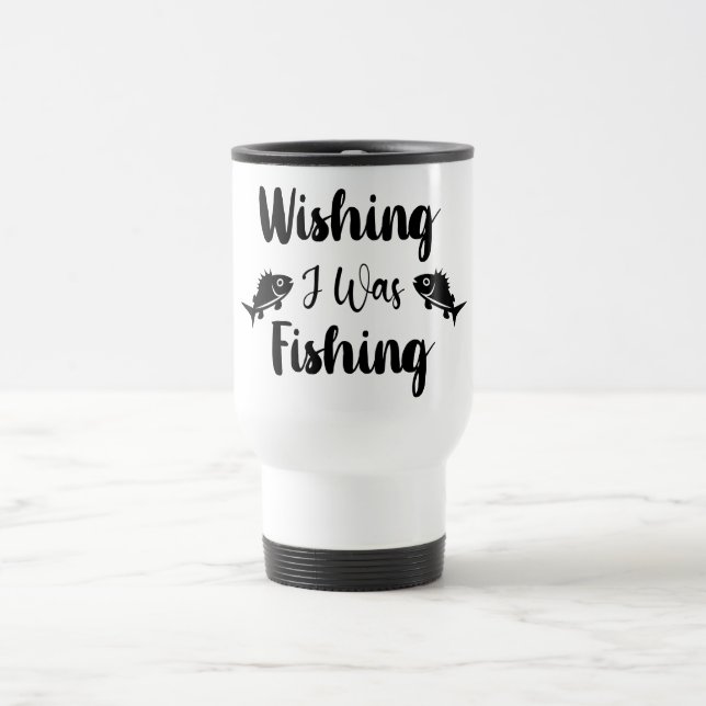 Wishing I was fishing funny quote  Travel Mug (Center)