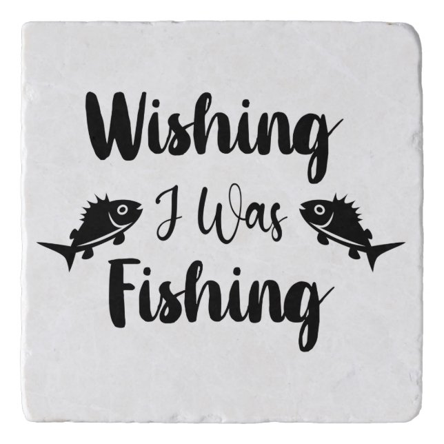 Wishing I was fishing funny quote Trivet (Front)