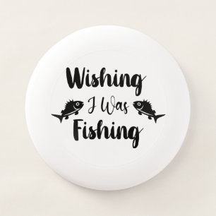 Wishing I was fishing funny quote Wham-O Frisbee