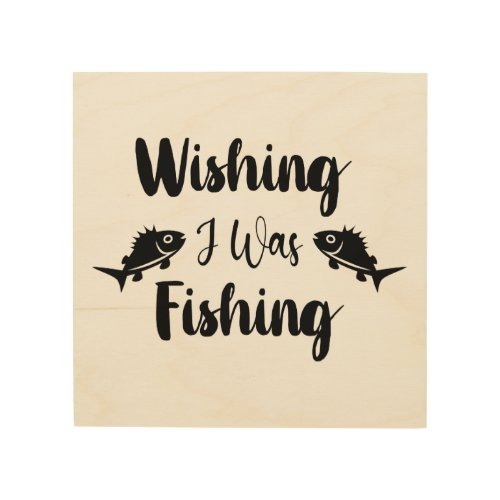 Wishing I was fishing funny quote Wood Wall Art