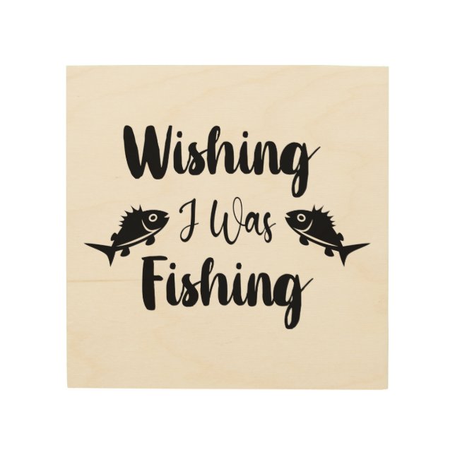 Wishing I was fishing funny quote Wood Wall Art (Front)