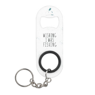 Wishing I Was Fishing Quote Teal Splashes Keychain Bottle Opener