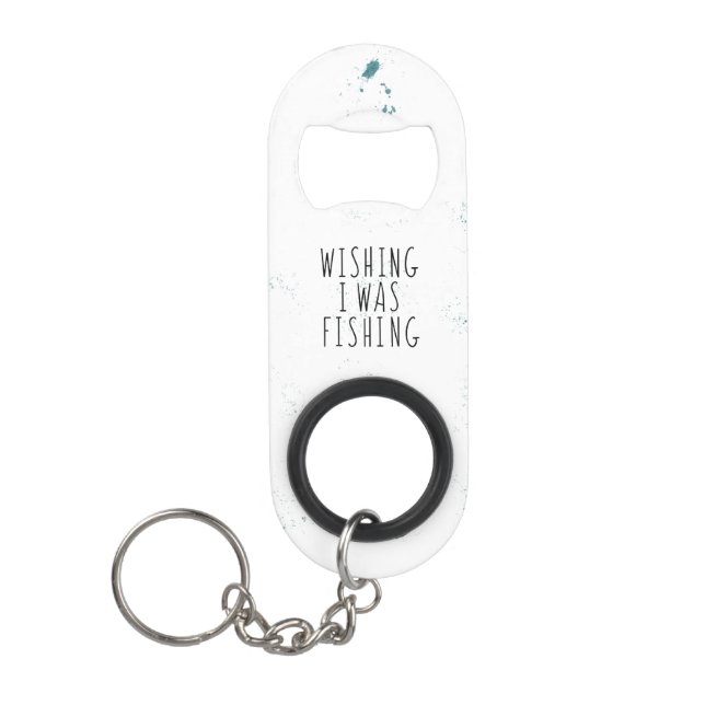 Wishing I Was Fishing Quote Teal Splashes Keychain Bottle Opener (Front)