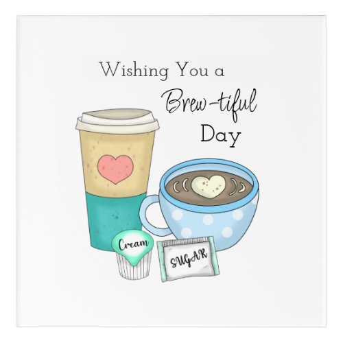 Wishing You a Brew_tiful Day  Coffee Pun Acrylic Print