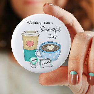Wishing You a Brew-tiful Day Coffee Pun Button