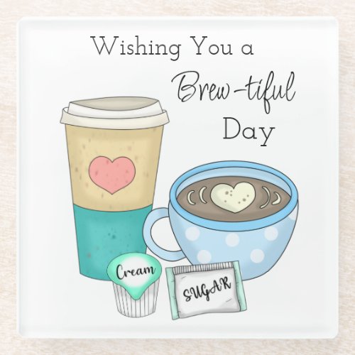 Wishing You a Brew_tiful Day  Coffee Pun Glass Coaster