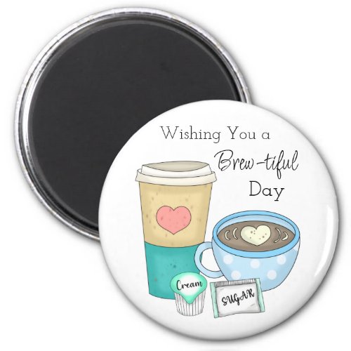 Wishing You a Brew_tiful Day  Coffee Pun Magnet