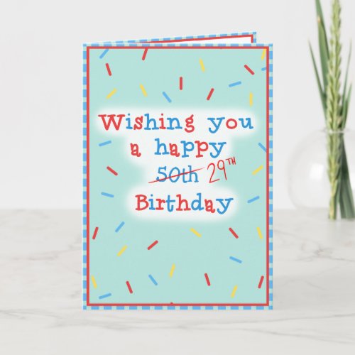 Wishing you a happy 50th 29th Birthday Card