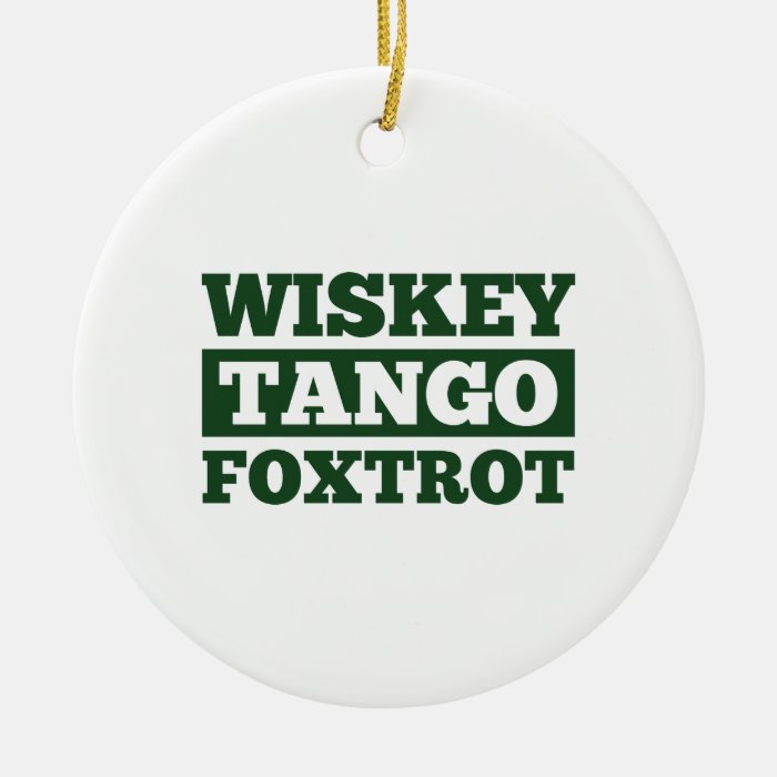 Wiskey Tango Foxtrot Christmas Tree Ornaments