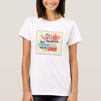 Wisky Business T-shirt by HappyLuckyThankful at Zazzle