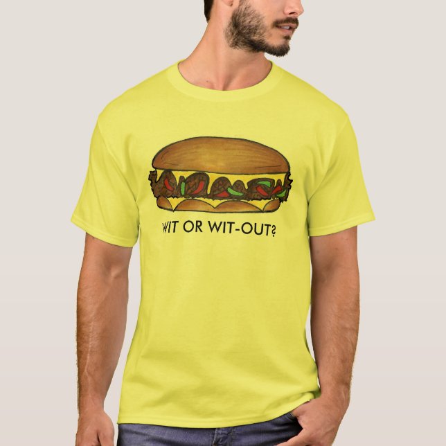 Wit or Wit-Out Philadelphia Philly Cheesesteak T-Shirt (Front)