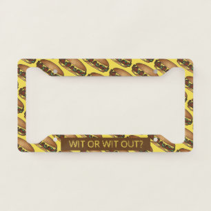 Wit or Wit Out? Philly Philadelphia Cheese Steak License Plate Frame