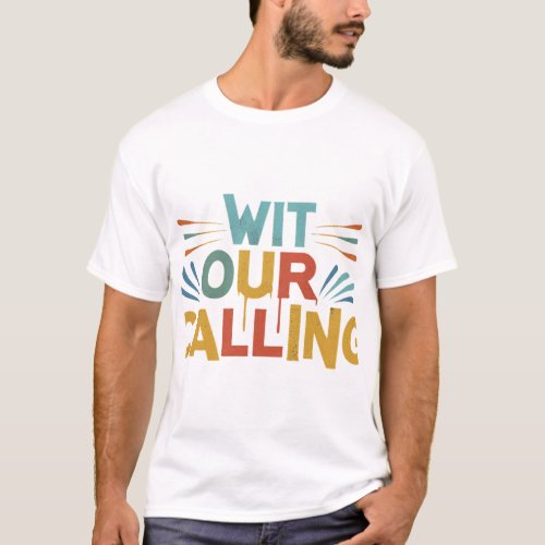 Wit Our Calling T_Shirt