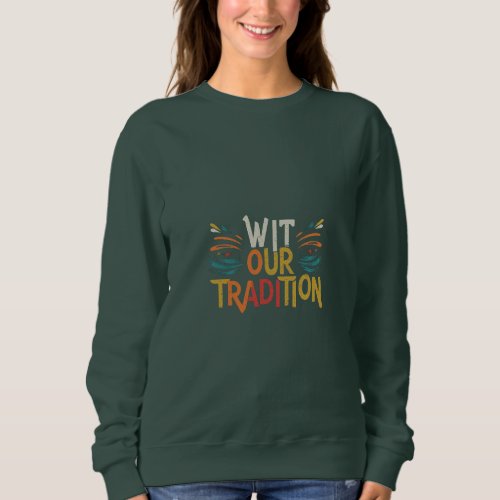 Wit our tradition  sweatshirt