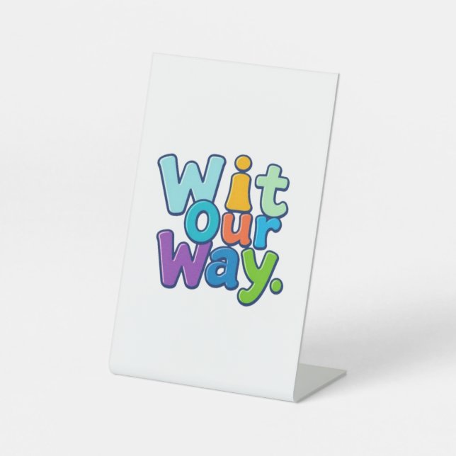 Wit Our Way – Playful Typography Design Pedestal Sign (Front)