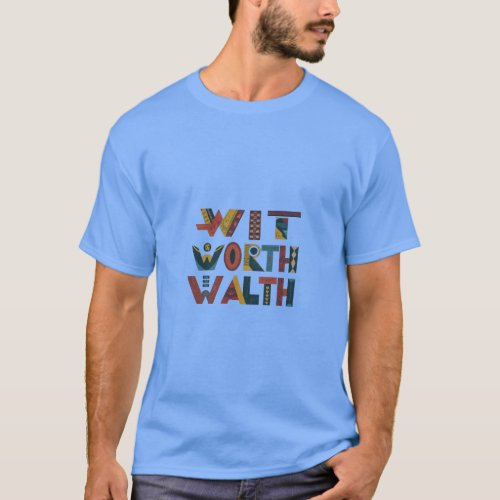 Wit Worth Wealth T_Shirt