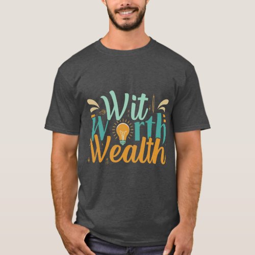 Wit Worth Wealth T_Shirt