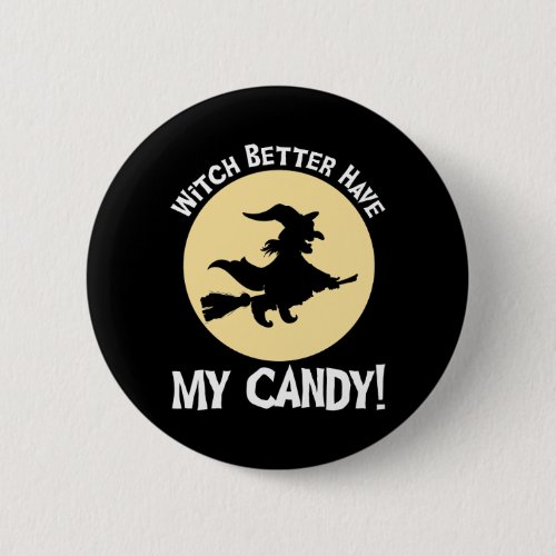 Witch Better Have My Candy Button