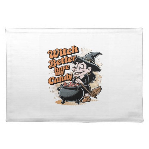 Witch Better Have My Candy Cloth Placemat