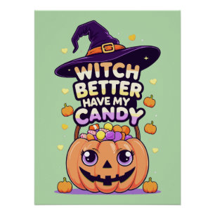 Witch Better Have My Candy – Cute Kawaii Halloween Poster
