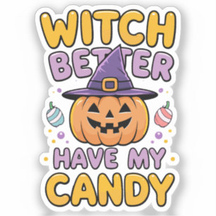 Witch Better Have My Candy – Cute Kawaii Halloween Sticker