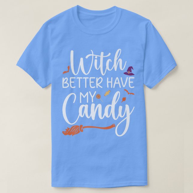 Witch Better Have My Candy for Halloween659 T-Shirt (Design Front)