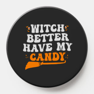 Witch Better Have my Candy Funny Halloween Gift  PopSocket