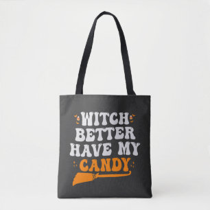 Witch Better Have my Candy Funny Halloween Gift Tote Bag
