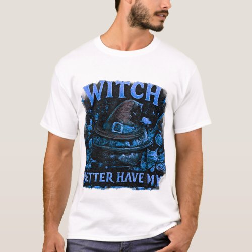 Witch Better Have My Candy Funny Halloween Graphic T-Shirt