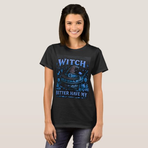Witch Better Have My Candy Funny Halloween Graphic T-Shirt