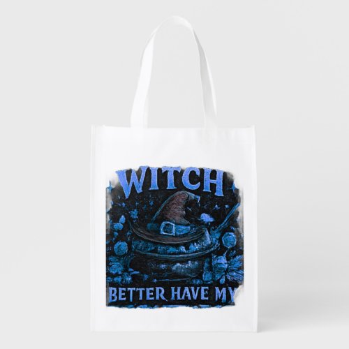 Witch Better Have My Candy Funny Halloween Grocery Bag