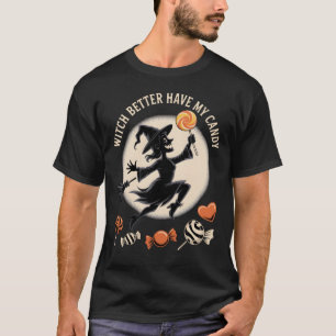 Witch Better Have My Candy Funny Halloween T-Shirt
